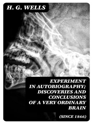 cover image of Experiment in Autobiography; Discoveries and Conclusions of a Very Ordinary Brain (Since 1866)